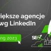 Ranking największych agencji SEO w Polsce wg liczby pracowników na LinkedIn - 2023
