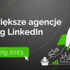 Ranking największych agencji PR w Polsce wg liczby pracowników na Linkedin - 2023