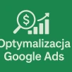 Dlaczego Twoje kampanie nie działają? Oto sposoby na optymalizację Google Ads