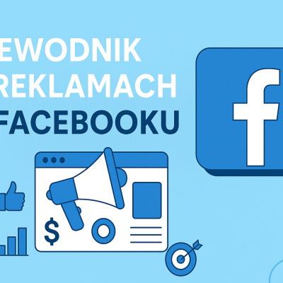 Jak stworzyć skuteczną kampanię reklamową na Facebooku? Kompletny przewodnik