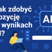 Jak zdobyć pozycję w wynikach AI - praktyczny przewodnik
