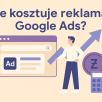 Jaki budżet przeznaczyć na reklamę w Google? Poznaj sprawdzone sposoby, aby mistrzowsko zarządzać kosztami