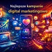Najlepsze inspirujące kampanie digital marketingowe