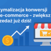 Optymalizacja konwersji dla sklepu - kompleksowy przewodnik