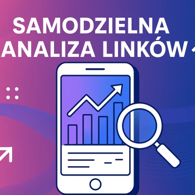Samodzielna analiza linków krok po kroku - poznaj kluczowe parametry, aby zwiększać sprzedaż