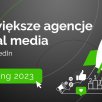 Ranking największych agencji social media w Polsce wg liczby pracowników na Linkedin - 2023