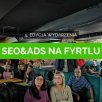 SEO&ADS na Fyrtlu - relacja z 5. edycji wydarznia Widocznych